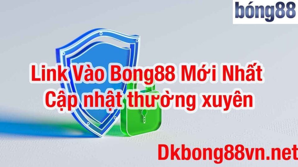 Link vào bong88 mới nhất không bị chặn